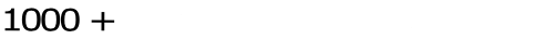 1000 + ITEMS TO CHOOSE FROM